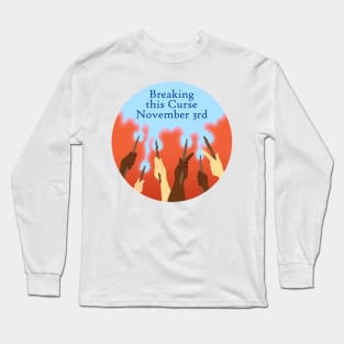 Breaking This Curse November 3rd! Long Sleeve T-Shirt